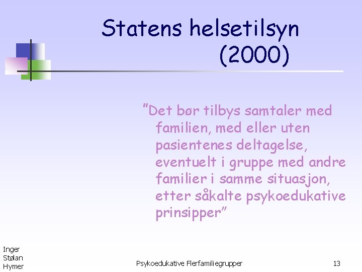 Statens helsetilsyn (2000) ”Det bør tilbys samtaler med familien, med eller uten pasientenes deltagelse,