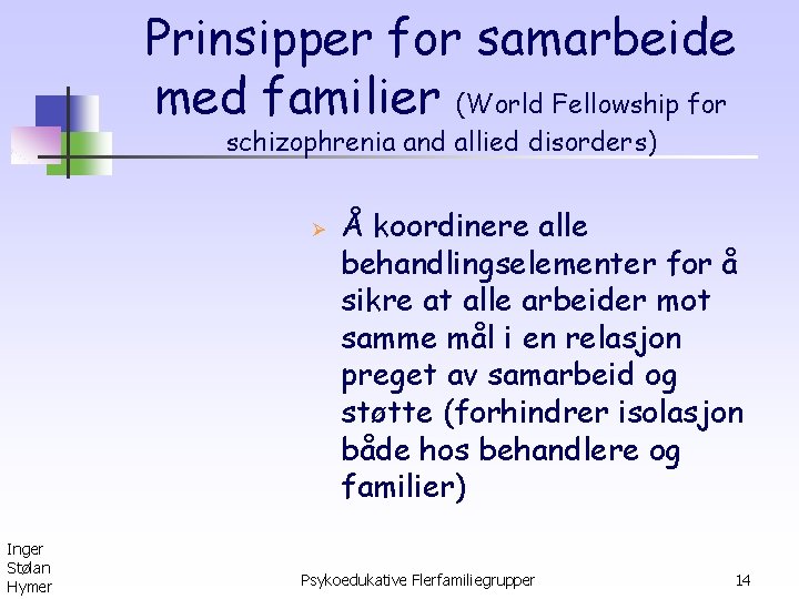 Prinsipper for samarbeide med familier (World Fellowship for schizophrenia and allied disorders) Ø Inger