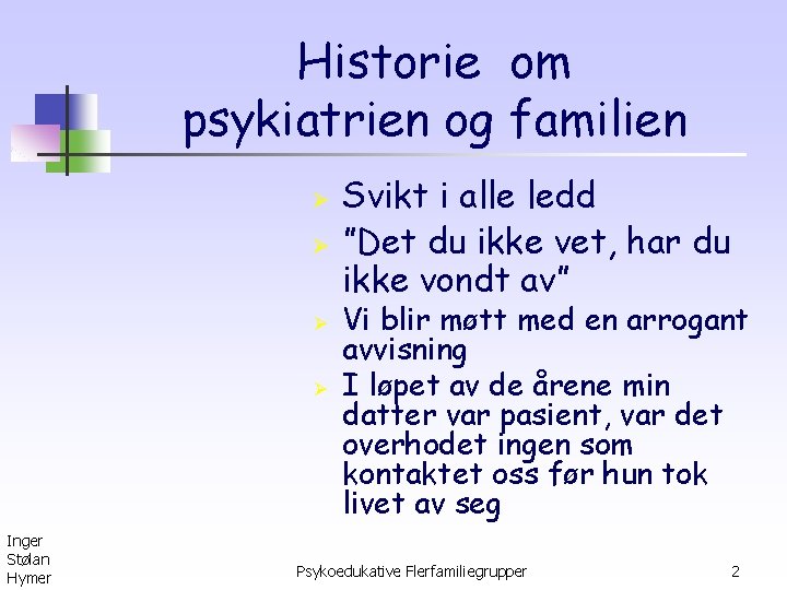 Historie om psykiatrien og familien Ø Ø Inger Stølan Hymer Svikt i alle ledd