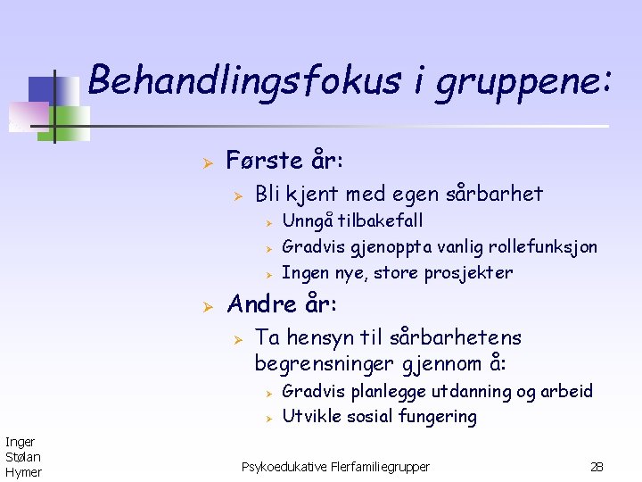 Behandlingsfokus i gruppene: Ø Første år: Ø Bli kjent med egen sårbarhet Ø Ø