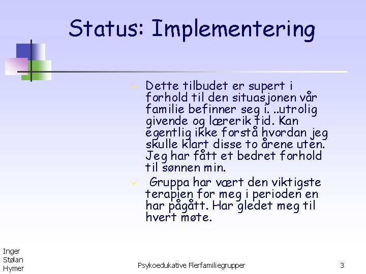 Status: Implementering ü ü Inger Stølan Hymer Dette tilbudet er supert i forhold til