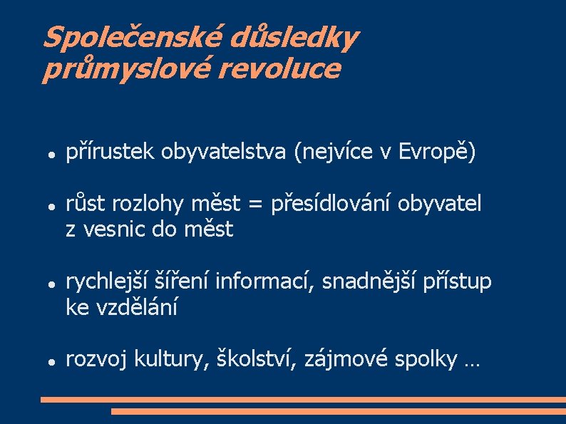 Společenské důsledky průmyslové revoluce přírustek obyvatelstva (nejvíce v Evropě) růst rozlohy měst = přesídlování