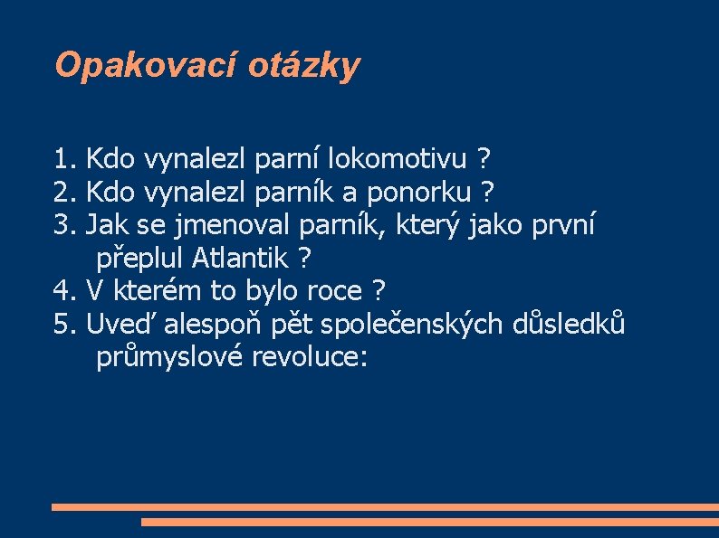 Opakovací otázky 1. Kdo vynalezl parní lokomotivu ? 2. Kdo vynalezl parník a ponorku