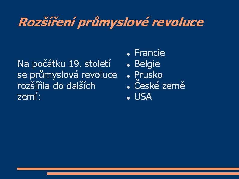 Rozšíření průmyslové revoluce Na počátku 19. století se průmyslová revoluce rozšířila do dalších zemí: