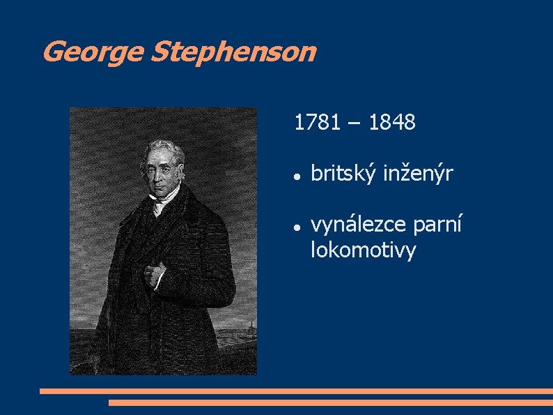 George Stephenson 1781 – 1848 britský inženýr vynálezce parní lokomotivy 