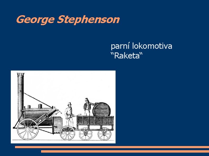 George Stephenson parní lokomotiva “Raketa“ 