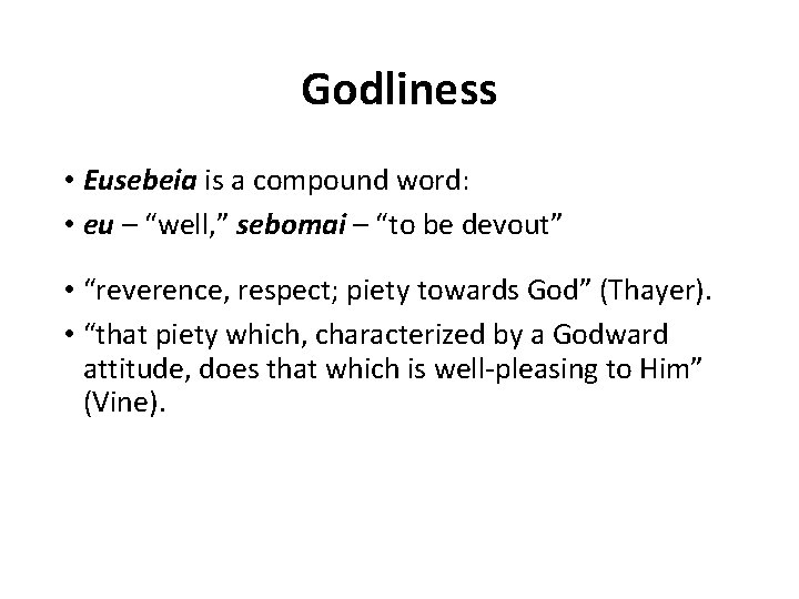 Godliness • Eusebeia is a compound word: • eu – “well, ” sebomai –