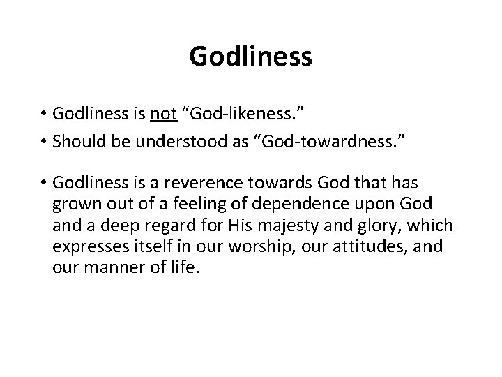 Godliness • Godliness is not “God-likeness. ” • Should be understood as “God-towardness. ”