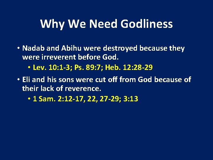 Why We Need Godliness • Nadab and Abihu were destroyed because they were irreverent