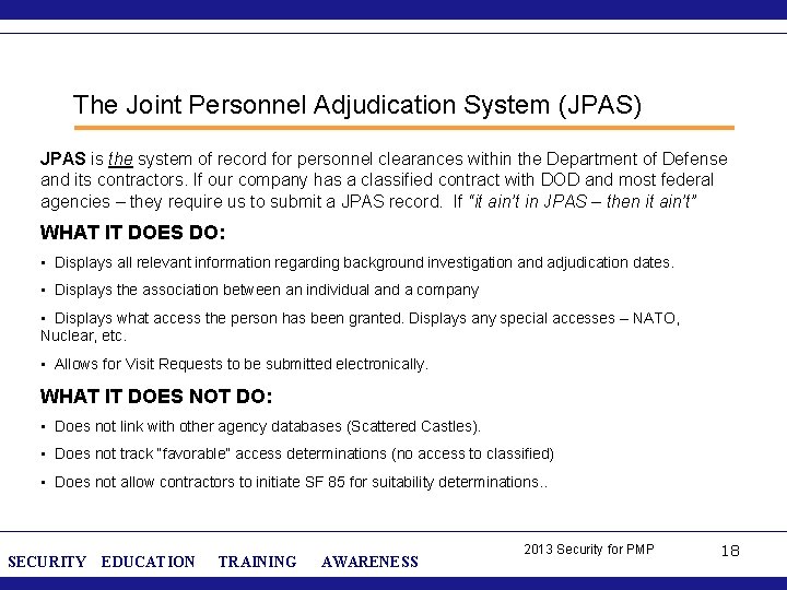 The Joint Personnel Adjudication System (JPAS) JPAS is the system of record for personnel