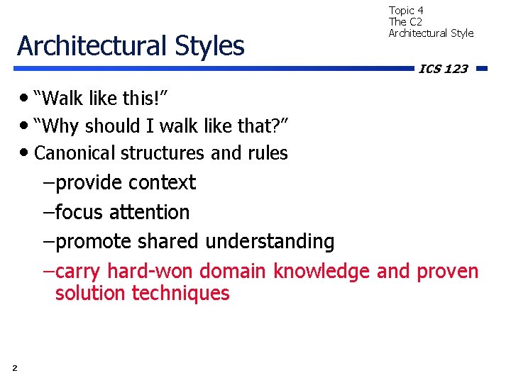 Architectural Styles Topic 4 The C 2 Architectural Style ICS 123 • “Walk like