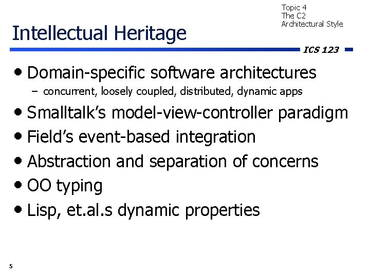 Intellectual Heritage Topic 4 The C 2 Architectural Style ICS 123 • Domain-specific software