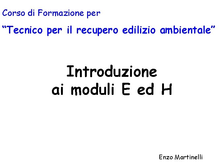 Corso di Formazione per “Tecnico per il recupero edilizio ambientale” Introduzione ai moduli E