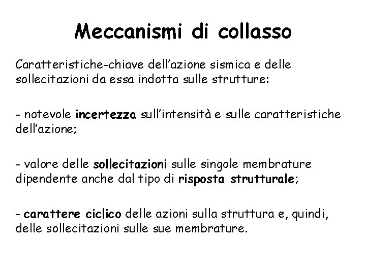 Meccanismi di collasso Caratteristiche-chiave dell’azione sismica e delle sollecitazioni da essa indotta sulle strutture: