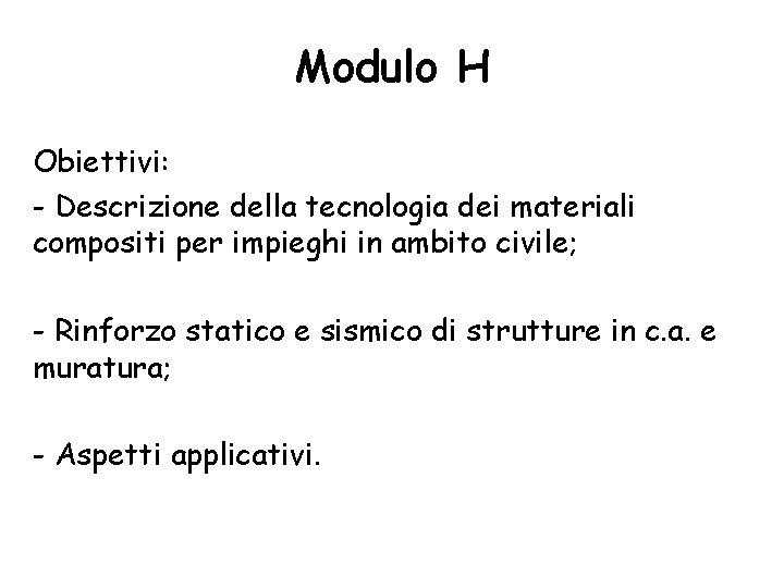 Modulo H Obiettivi: - Descrizione della tecnologia dei materiali compositi per impieghi in ambito