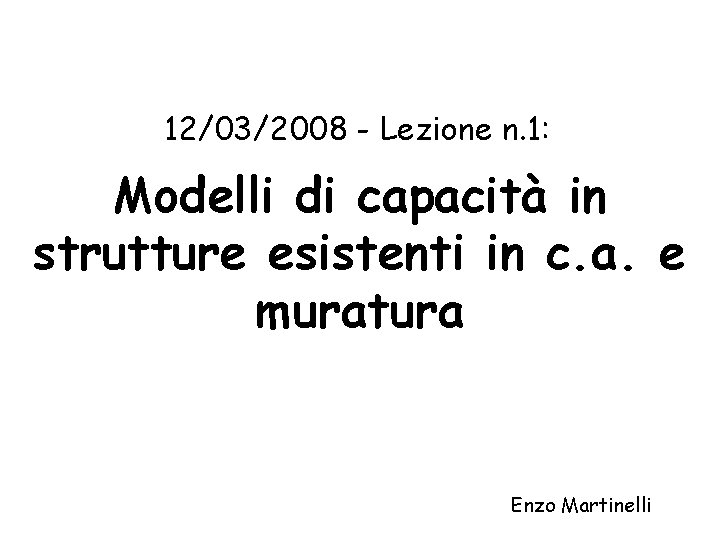 12/03/2008 - Lezione n. 1: Modelli di capacità in strutture esistenti in c. a.