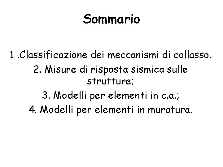 Sommario 1. Classificazione dei meccanismi di collasso. 2. Misure di risposta sismica sulle strutture;