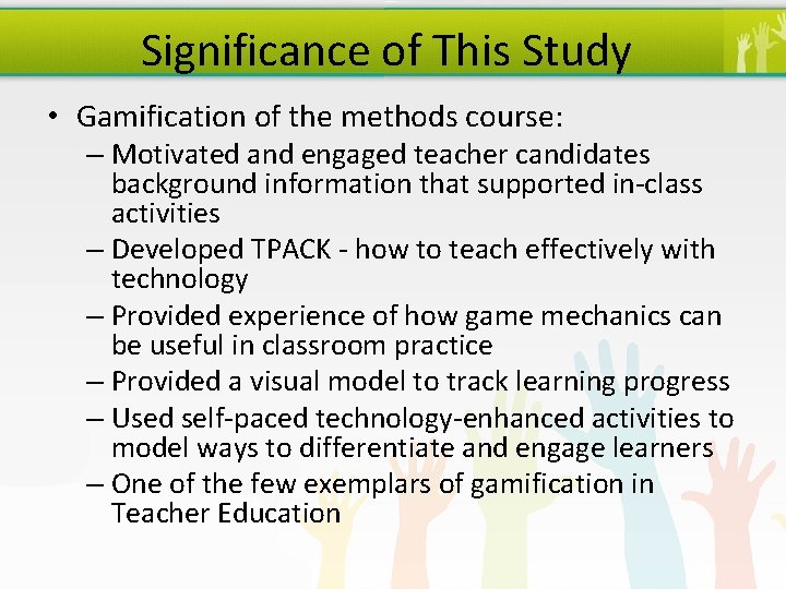 Significance of This Study • Gamification of the methods course: – Motivated and engaged