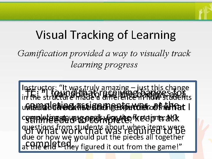 Visual Tracking of Learning Gamification provided a way to visually track learning progress Instructor: