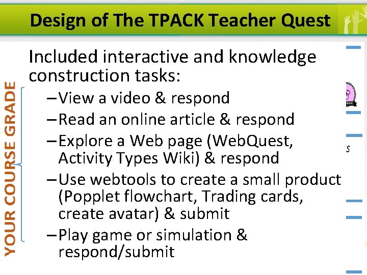 Design of The TPACK Teacher Quest Included interactive and knowledge • Gamification of methods