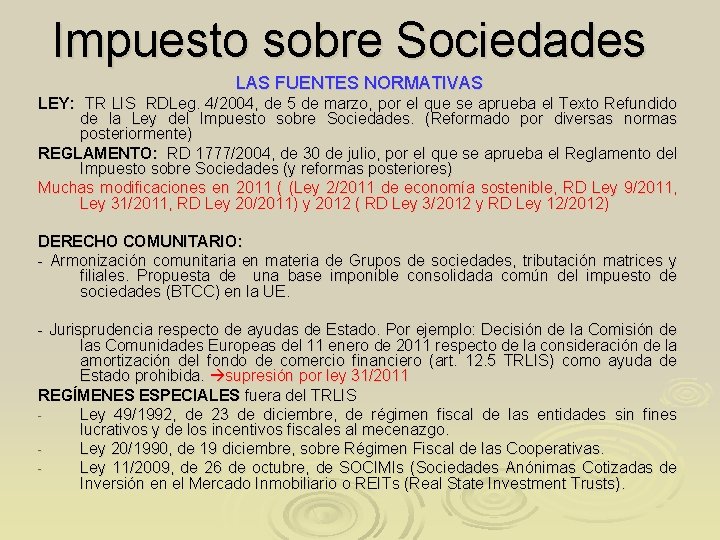 Impuesto sobre Sociedades LAS FUENTES NORMATIVAS LEY: TR LIS RDLeg. 4/2004, de 5 de