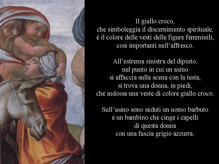  Il giallo croco, che simboleggia il discernimento spirituale, è il colore delle vesti