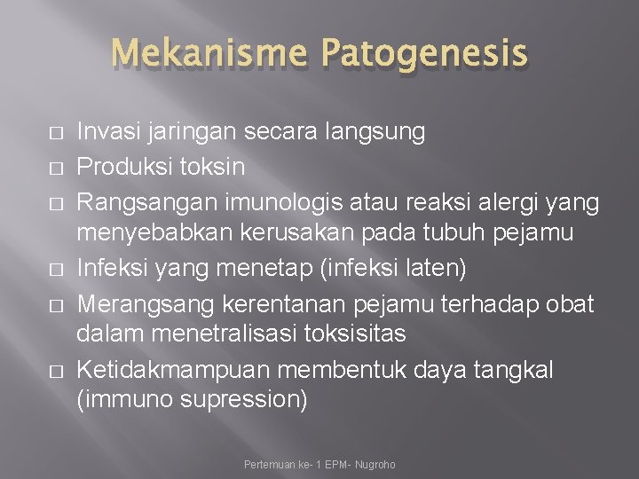 Mekanisme Patogenesis � � � Invasi jaringan secara langsung Produksi toksin Rangsangan imunologis atau