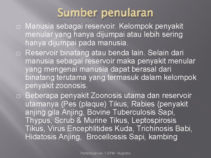 Sumber penularan � � � Manusia sebagai reservoir. Kelompok penyakit menular yang hanya dijumpai