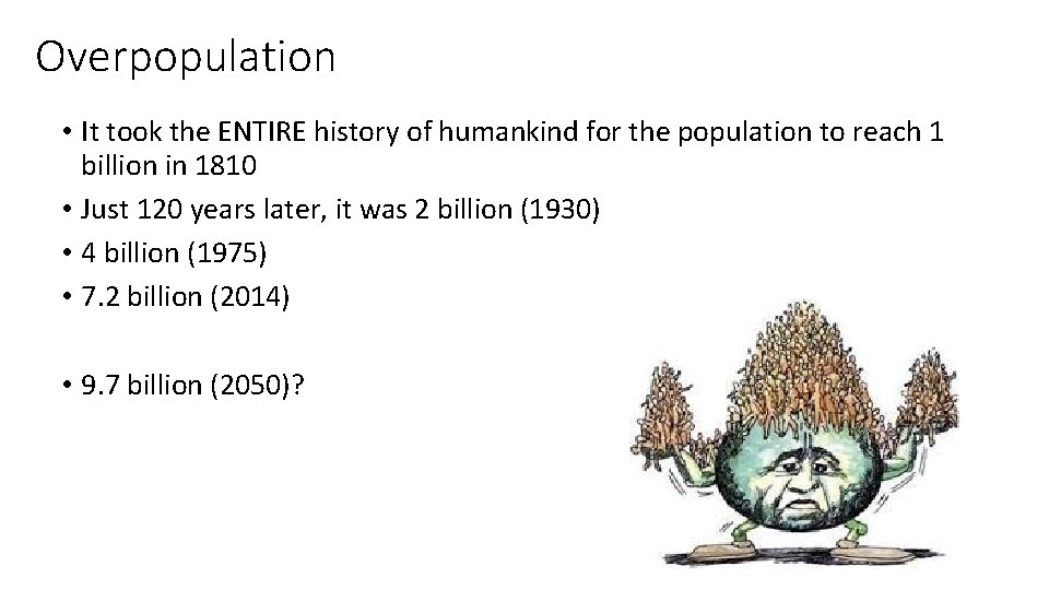 Overpopulation • It took the ENTIRE history of humankind for the population to reach