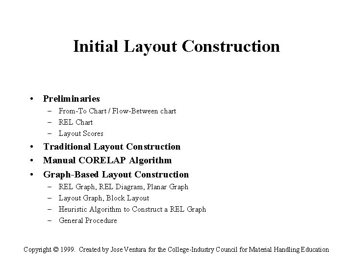 Initial Layout Construction • Preliminaries – From-To Chart / Flow-Between chart – REL Chart