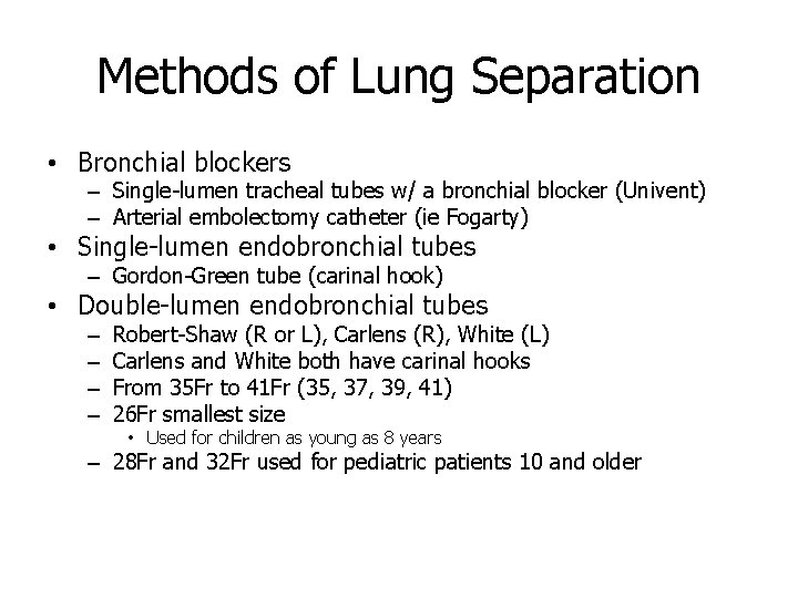 Methods of Lung Separation • Bronchial blockers – Single-lumen tracheal tubes w/ a bronchial