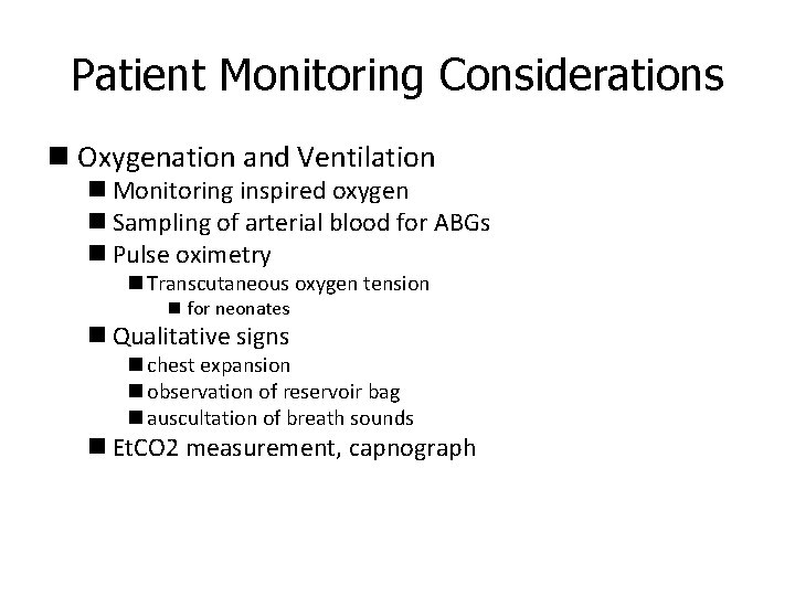 Patient Monitoring Considerations n Oxygenation and Ventilation n Monitoring inspired oxygen n Sampling of