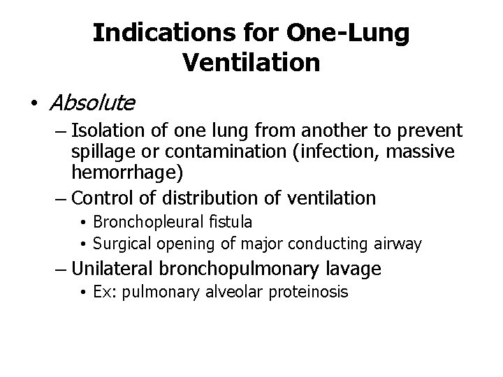 Indications for One-Lung Ventilation • Absolute – Isolation of one lung from another to