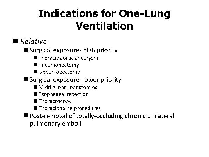 Indications for One-Lung Ventilation n Relative n Surgical exposure- high priority n Thoracic aortic