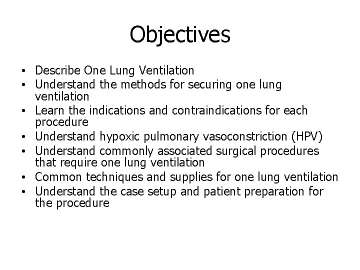 Objectives • Describe One Lung Ventilation • Understand the methods for securing one lung