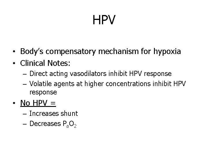 HPV • Body’s compensatory mechanism for hypoxia • Clinical Notes: – Direct acting vasodilators