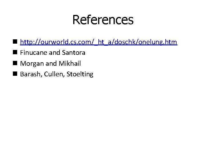 References n http: //ourworld. cs. com/_ht_a/doschk/onelung. htm n Finucane and Santora n Morgan and