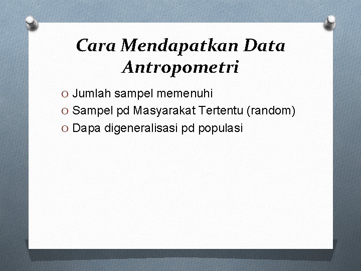 Cara Mendapatkan Data Antropometri O Jumlah sampel memenuhi O Sampel pd Masyarakat Tertentu (random)