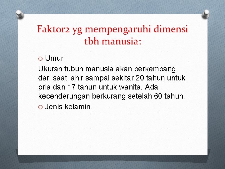 Faktor 2 yg mempengaruhi dimensi tbh manusia: O Umur Ukuran tubuh manusia akan berkembang