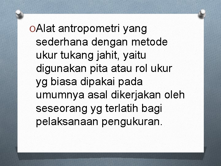 OAlat antropometri yang sederhana dengan metode ukur tukang jahit, yaitu digunakan pita atau rol