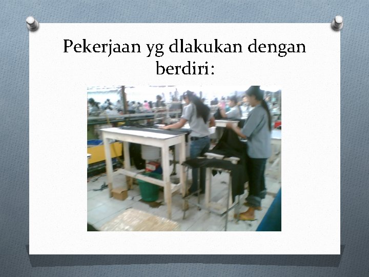 Pekerjaan yg dlakukan dengan berdiri: 