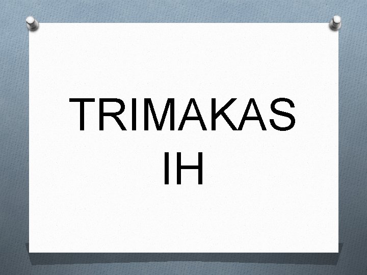 TRIMAKAS IH 