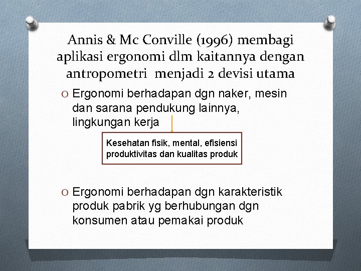 Annis & Mc Conville (1996) membagi aplikasi ergonomi dlm kaitannya dengan antropometri menjadi 2