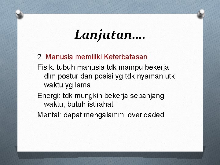 Lanjutan…. 2. Manusia memiliki Keterbatasan Fisik: tubuh manusia tdk mampu bekerja dlm postur dan