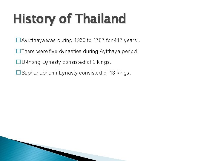 History of Thailand � Ayutthaya was during 1350 to 1767 for 417 years. �