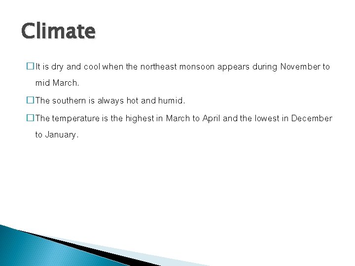 Climate � It is dry and cool when the northeast monsoon appears during November