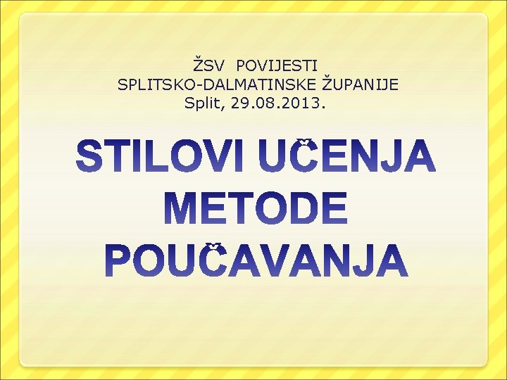 ŽSV POVIJESTI SPLITSKO-DALMATINSKE ŽUPANIJE Split, 29. 08. 2013. 