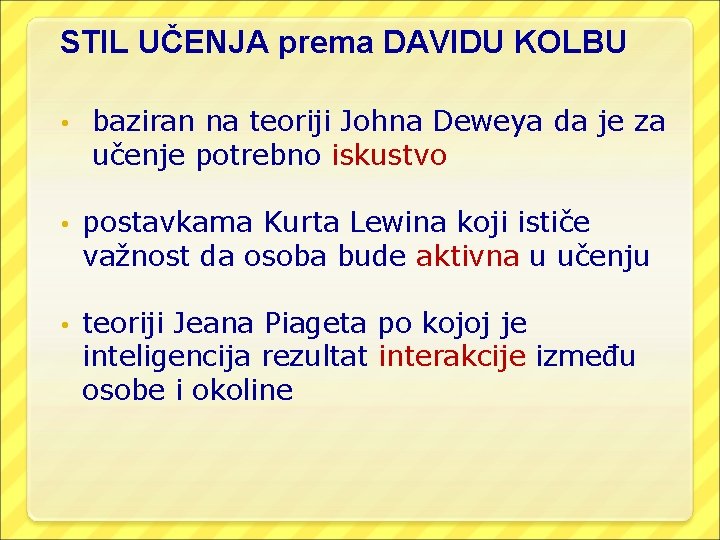 STIL UČENJA prema DAVIDU KOLBU • baziran na teoriji Johna Deweya da je za