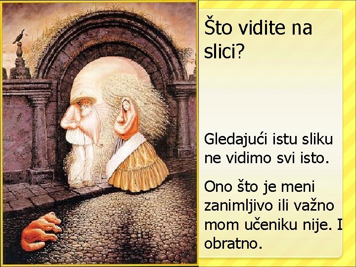 Što vidite na slici? Gledajući istu sliku ne vidimo svi isto. Ono što je