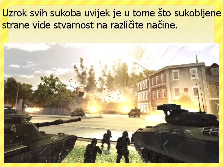 Uzrok svih sukoba uvijek je u tome što sukobljene strane vide stvarnost na različite